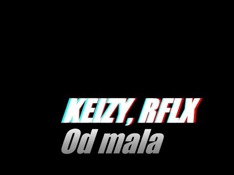 Keizy ft. RFLX - Od mala