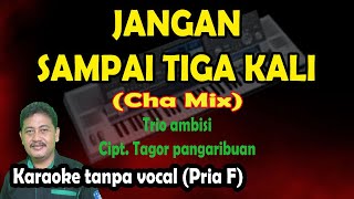 Download lagu Jangan sampai tiga kali karaoke cha cha mix - Trio ambisi mp3