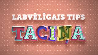 LABVĒLĪGAIS TIPS - TACIŅA