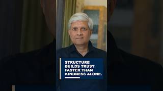 STRUCTURE BUILDS TRUST FASTER THAN KINDNESS ALONE.