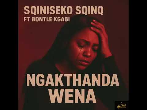 Ngakthanda Wena - Sqiniseko sqinQ ft Bontle Kgabi 