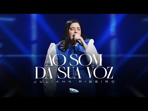 Juliana Ribeiro  | Ao Som Da Sua Voz [CLIPE OFICIAL]
