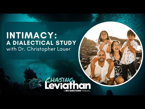 Intimacy: A Dialectical Study with Dr. Christopher Lauer (Chasing Leviathan) #podcast #dialectic