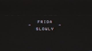 Frida - Slowly (Official Video)