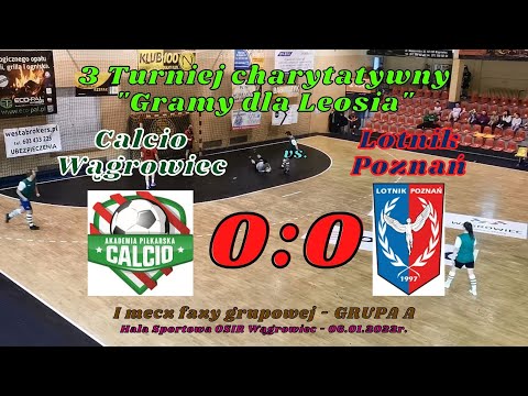 III Turniej charytatywny "Gramy dla Leosia" - AP Calcio Wągrowiec vs. Lotnik Poznań (06.01.2022r.)