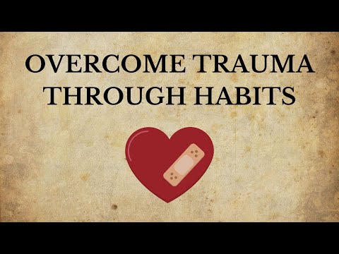 Creating a Positive Life: How to Overcome Trauma Through Habits
