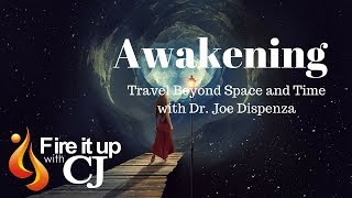 Awakening: Travel Beyond Space and Time (Dr. Joe Dispenza)