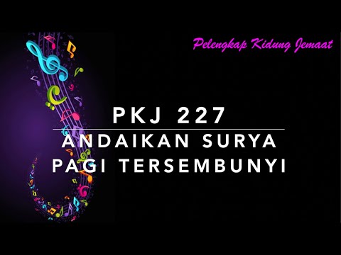 PKJ 227 — Andaikan Surya Pagi Tersembunyi