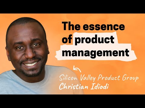 The essence of product management | Christian Idiodi (SVPG)