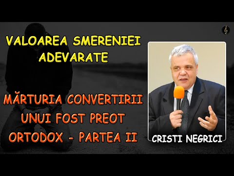 The Conversion Testimony of a Former Orthodox Priest - The Value of True Humility - Cristi Negrici