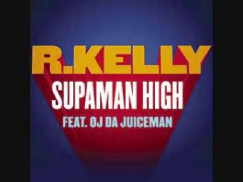 R Kelly Ft.Oj Juiceman Superman High