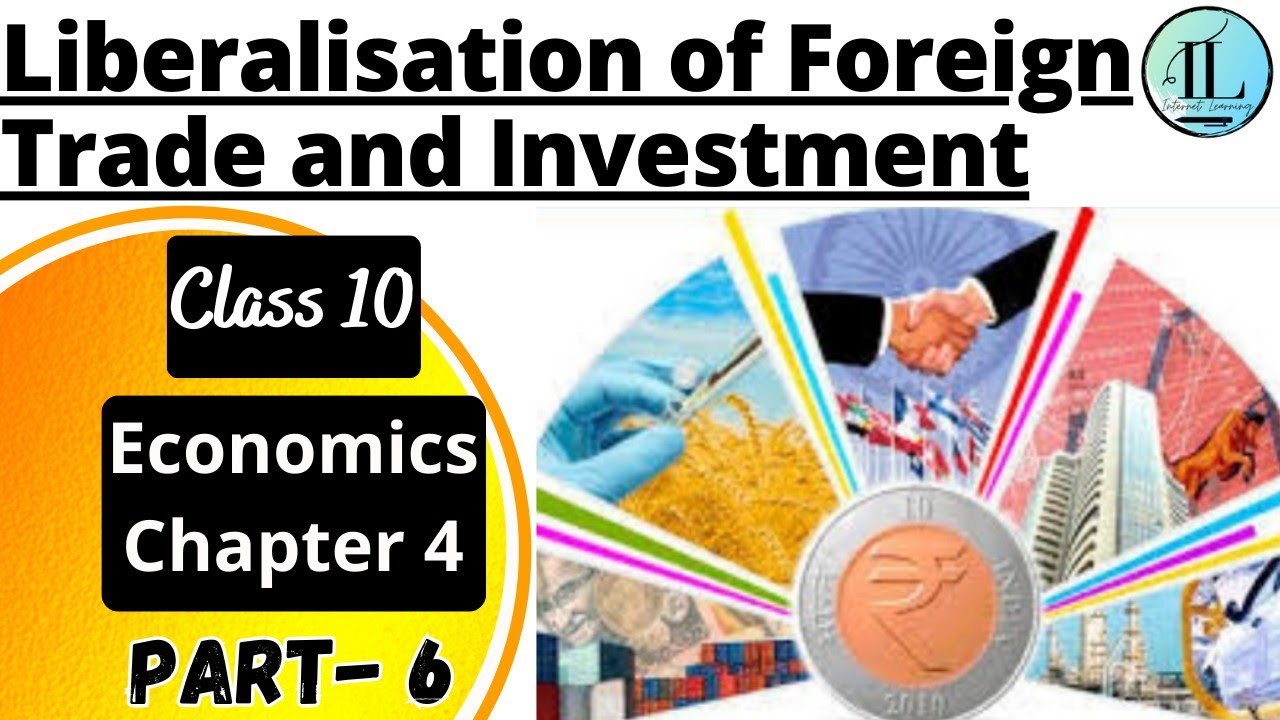Liberalisation of Foreign Trade and Investment | Globalisation and the Economy | Class 10 Eco Chap 4