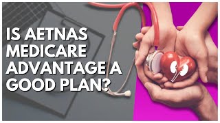 Is Aetnas Medicare Advantage A Good Plan