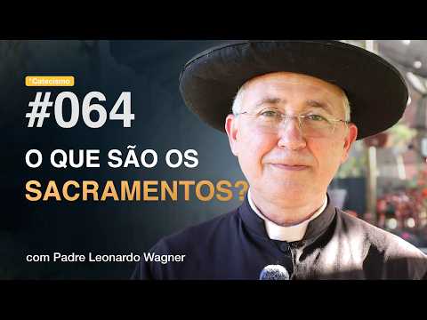 O que são os Sacramentos? | Catecismo #064