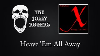 The Jolly Rogers - X Marks The Spot: Heave 'Em All Away