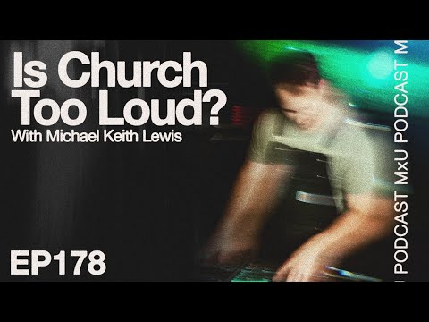 "Is Church Too Loud?" with Colony House FOH Engineer Michael Keith Lewis