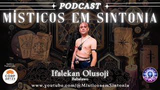 Podcast Místicos em Sintonia com Ifalekan Olusoji - Babalawo!