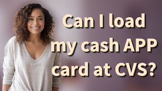 Can I load my cash APP card at CVS