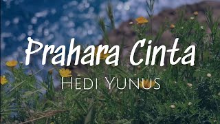 HEDI YUNUS - PRAHARA CINTA (LIRIK LAGU)