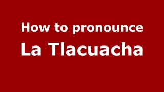 How to pronounce La Tlacuacha