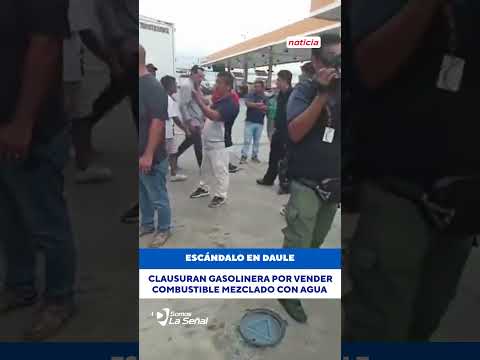 Escándalo en Daule: Clausuran gasolinera por vender combustible mezclado con agua 🚨🚗
