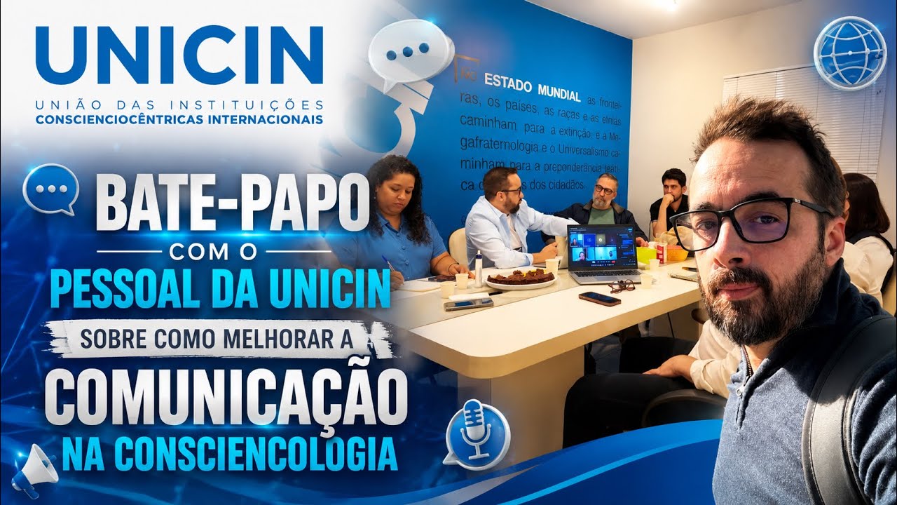 BATE-PAPO COM O PESSOAL DA UNICIN SOBRE COMO MELHORAR A COMUNICAÇÃO NA CONSCIENCOLOGIA
