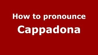 How to pronounce Cappadona