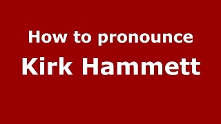 How to pronounce Kirk Hammett