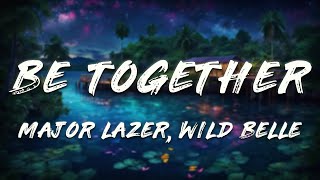 Major Lazer, Wild Belle - Be Together (Lyrics)