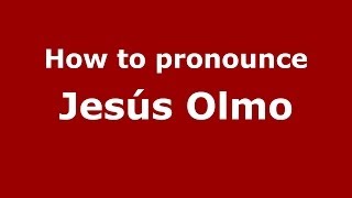 How to pronounce Jes&uacute;s Olmo