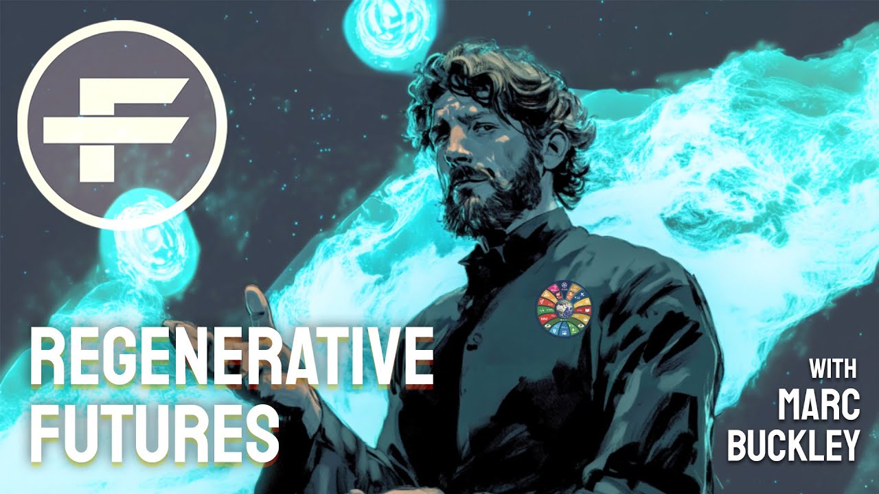 The Futurists - EPS_283: Regenerative Futures with Marc Buckley