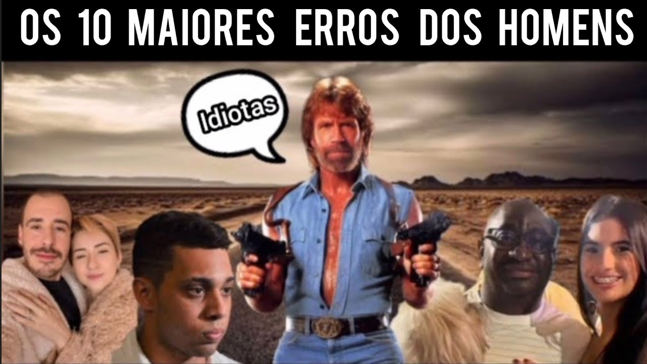 Os 10 Maiores Erros Que a Maioria dos Homens Cometem