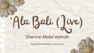 Download lagu Ala Bali - Sherine Abdel Wahab (LIVE) || terjemahan 🕊️🌼🤍 #arabicsong mp3