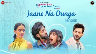 Jaane Na Dunga (Reprise) - Never Kiss Your Best Fr