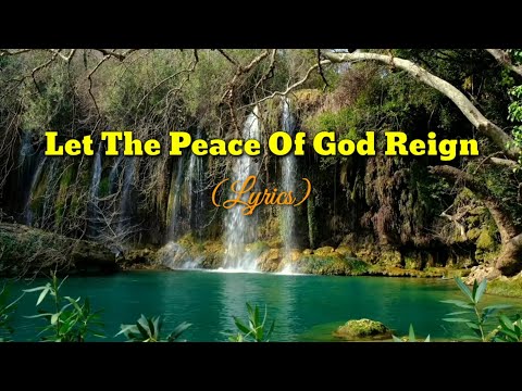 Let The Peace Of God Reign (Lyrics)