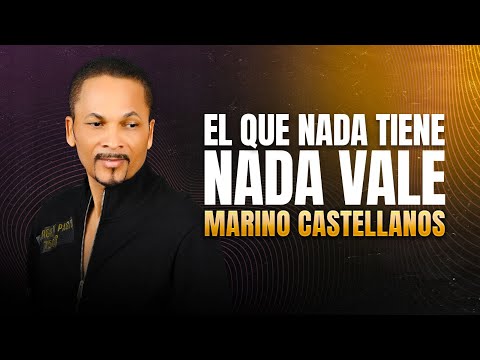 Marino Castellanos - El que nada tiene nada vale - Audio Oficial