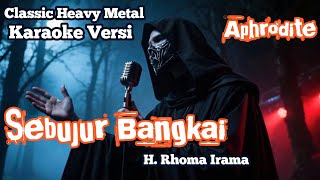 Download lagu Sebujur Bangkai – Rhoma Irama (Classic Heavy Metal Karaoke Version by Aphrodite) mp3 Download lagu Sebujur Bangkai – Rhoma Irama (Classic Heavy Metal Karaoke Version by Aphrodite) mp3
