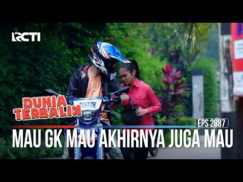 Mau Gk Mau Akhirnya Juga Mau - Dunia Terbalik