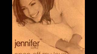 Jennifer Lopez - Open Off My Love