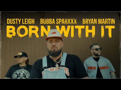 Dusty Leigh X Bubba Sparxxx X Bryan Martin – Born With It (Official Music Video)