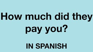 How To Say (How much did they pay you?) In Spanish