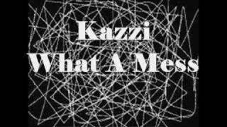 Kazzi - What A Mess
