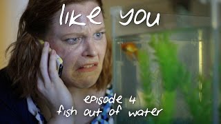 Like You - Ep 4 Fish Out Of Water