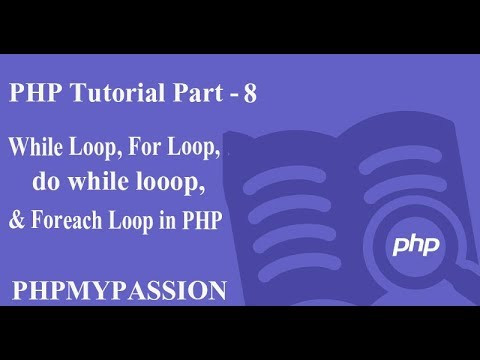 Php Tutorial Part 8 Php Loops While Loop Do While Loop For Loop Foreach Phpmypassion