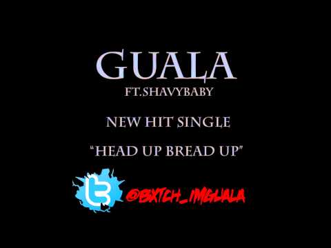 Guala Ft. ShavyBaby(JTL) - Head Up Bread Up 