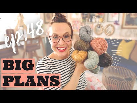 Knitting Podcast Episode 48 A few things I don't love...and some project forecasting! #KNITTING