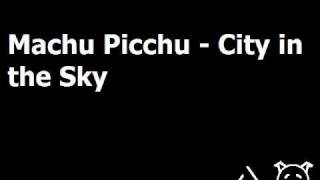 Machu Picchu - City in the Sky
