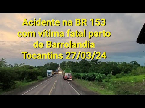 teve um acidente feio aqui com vítima,  br 153 trecho de Barrolandia X Miranorte Tocantins.