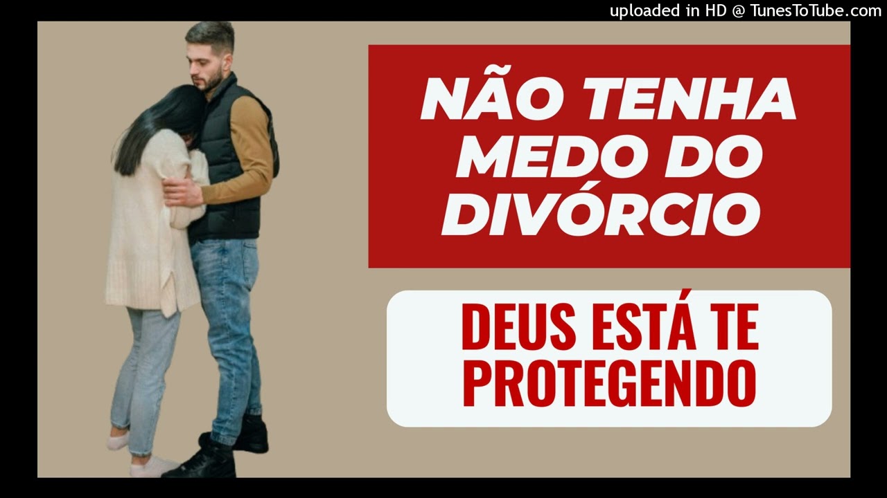 NÃO TENHA MEDO DO DIVÓRCIO - DEUS ESTÁ TE PROTEGENDO