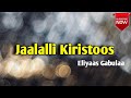 ️ Jaalalli Kiristoos Far Eliyaas Gabulaa Faarfannaa Afaan Oromoo